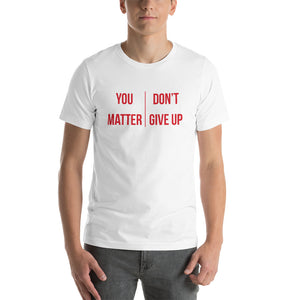 You Matter Don't Give Up T-Shirt