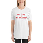 You Matter Don't Give Up T-Shirt